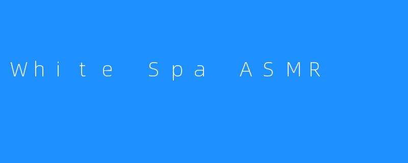 White Spa ASMR